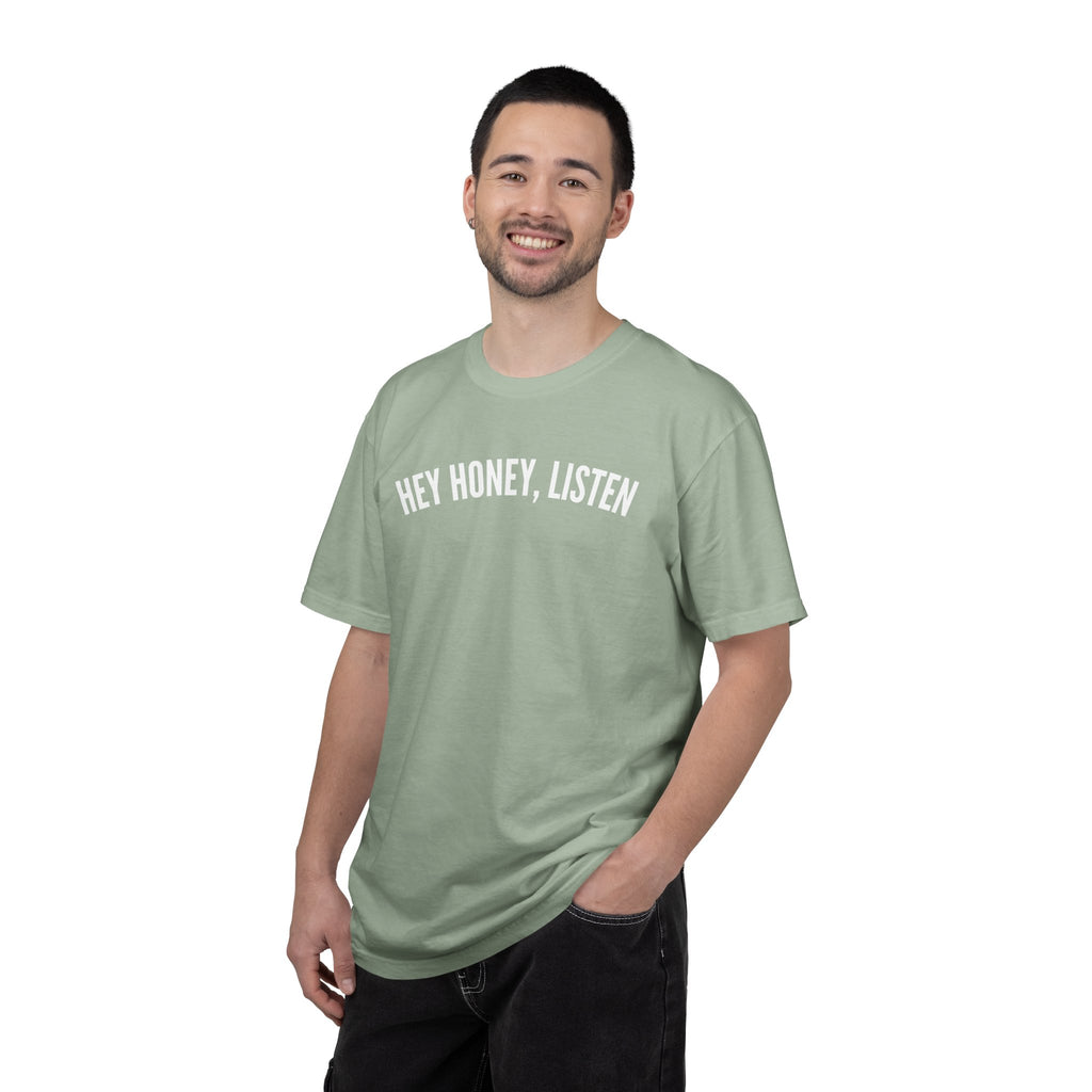 Hey Honey, Listen Comfort Colors T-shirt