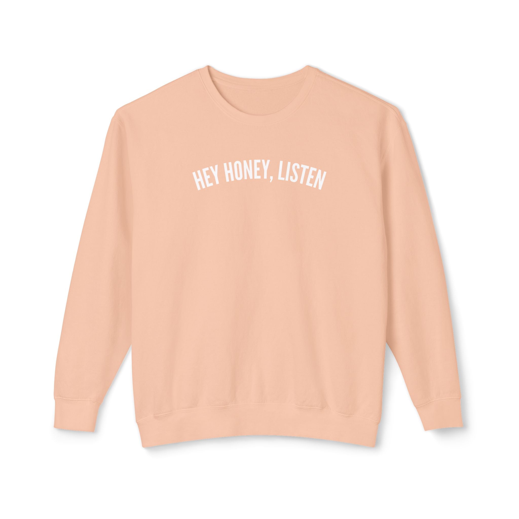 Hey Honey, Listen Lightweight Crewneck