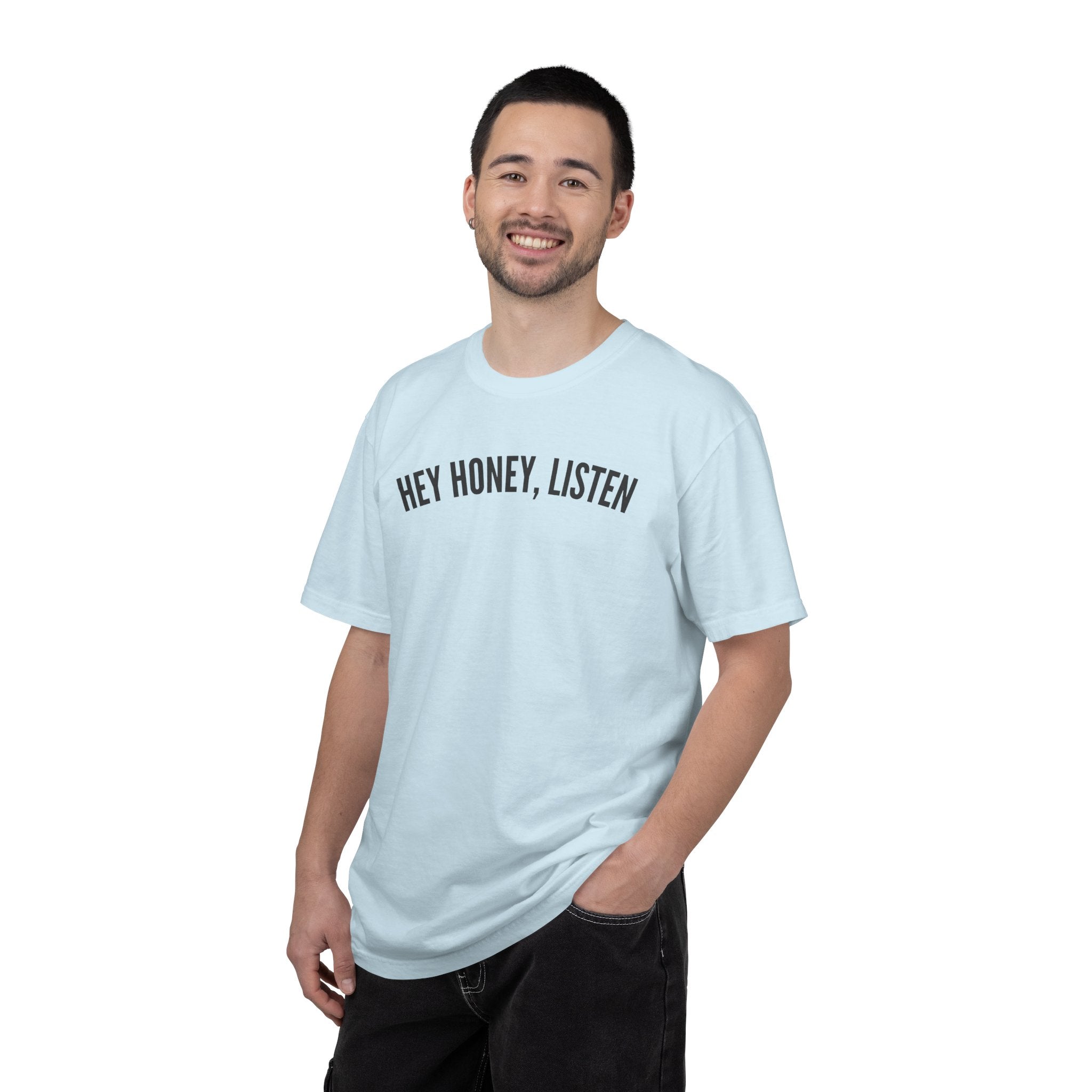 Hey Honey, Listen Comfort Colors T-shirt
