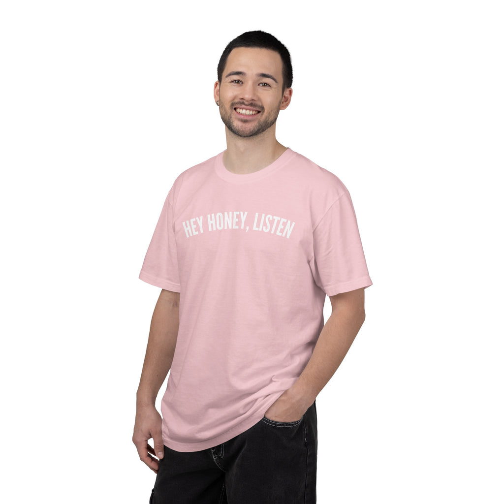 Hey Honey, Listen Comfort Colors T-shirt