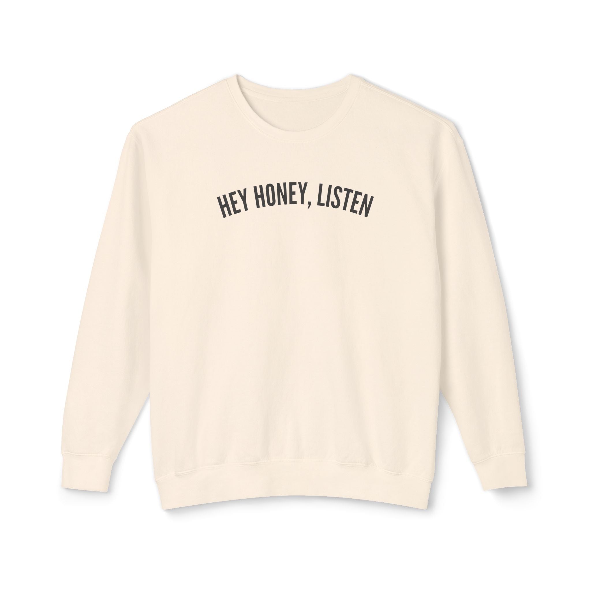 Hey Honey, Listen Lightweight Crewneck
