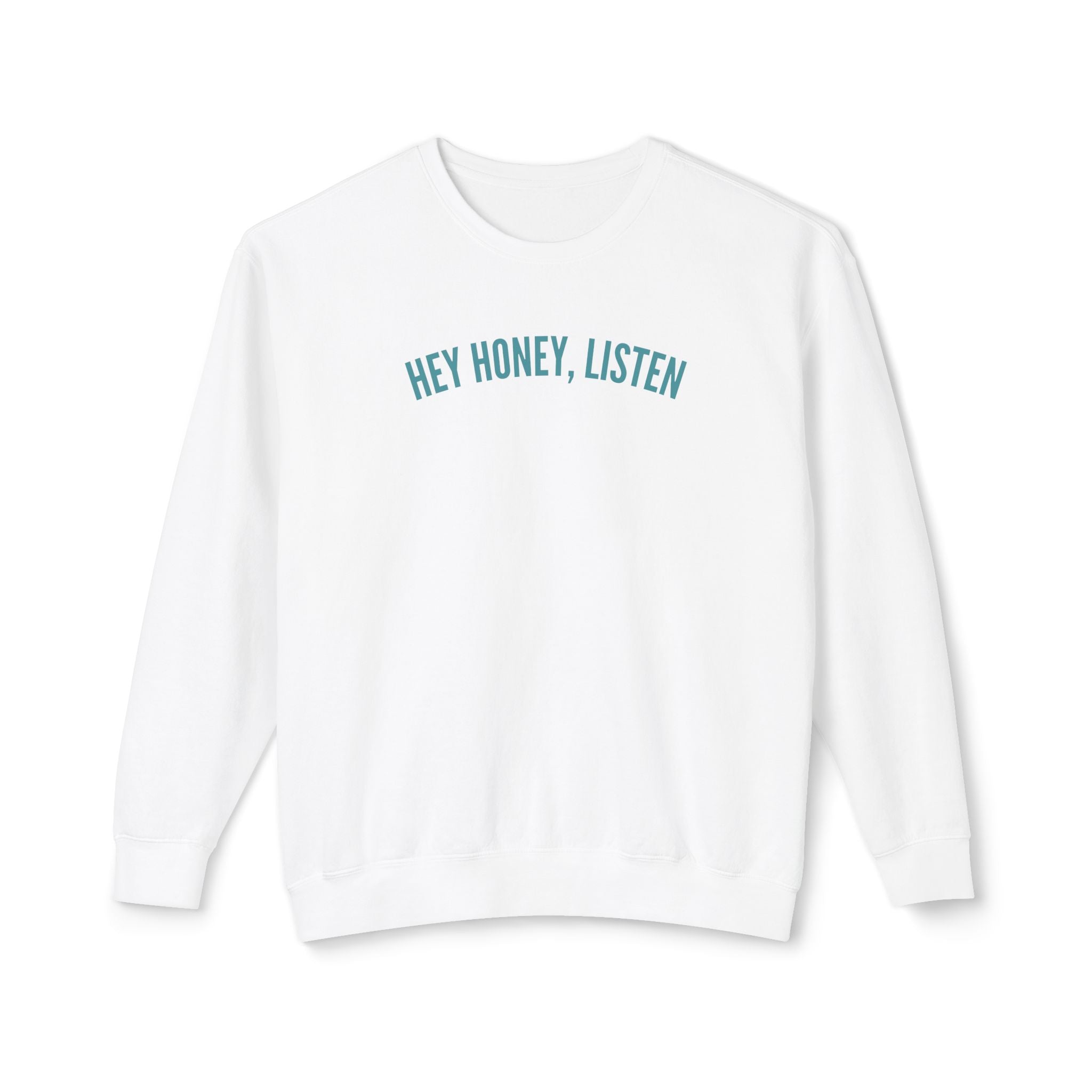 Hey Honey, Listen Lightweight Crewneck