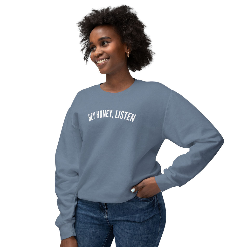 Hey Honey, Listen Lightweight Crewneck
