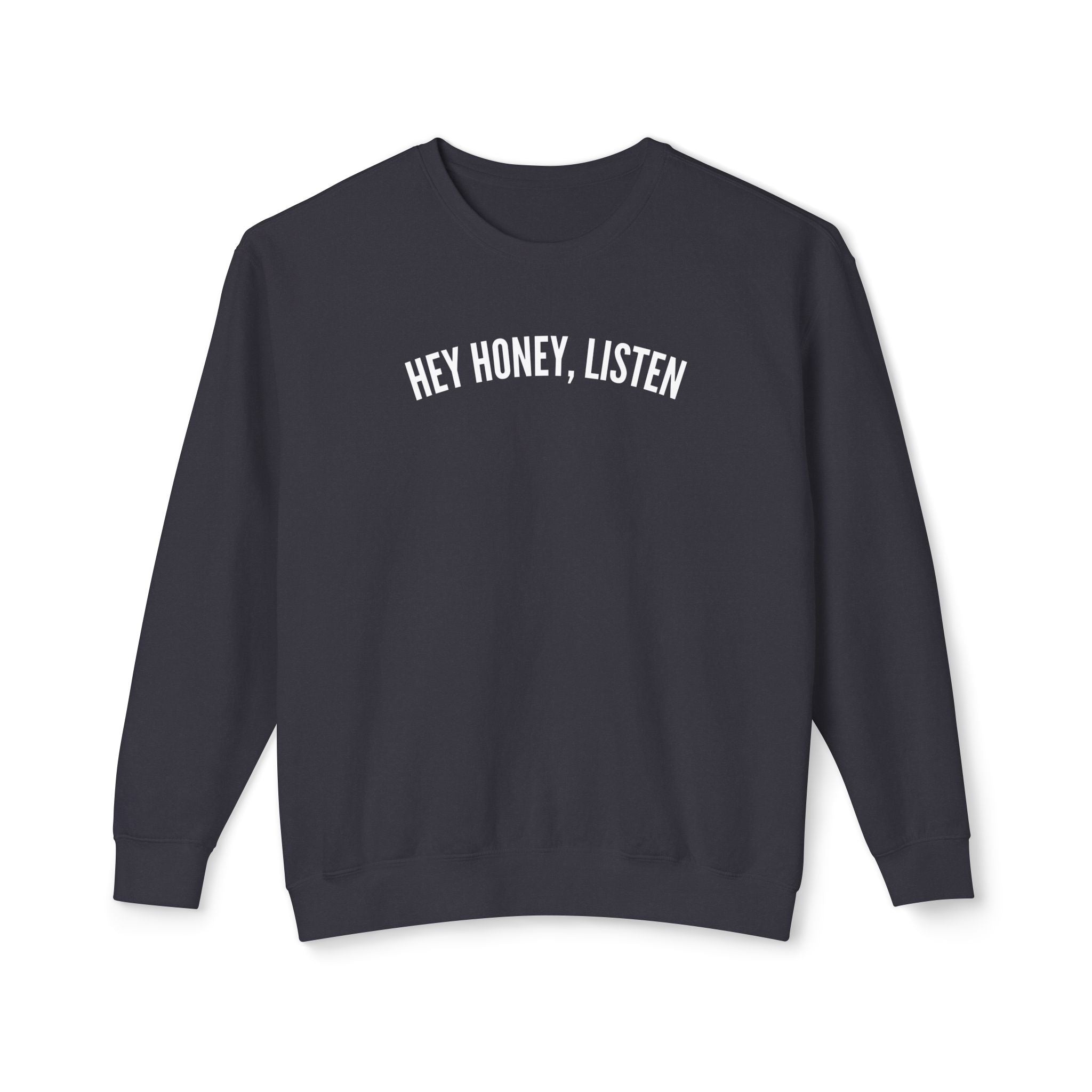 Hey Honey, Listen Lightweight Crewneck