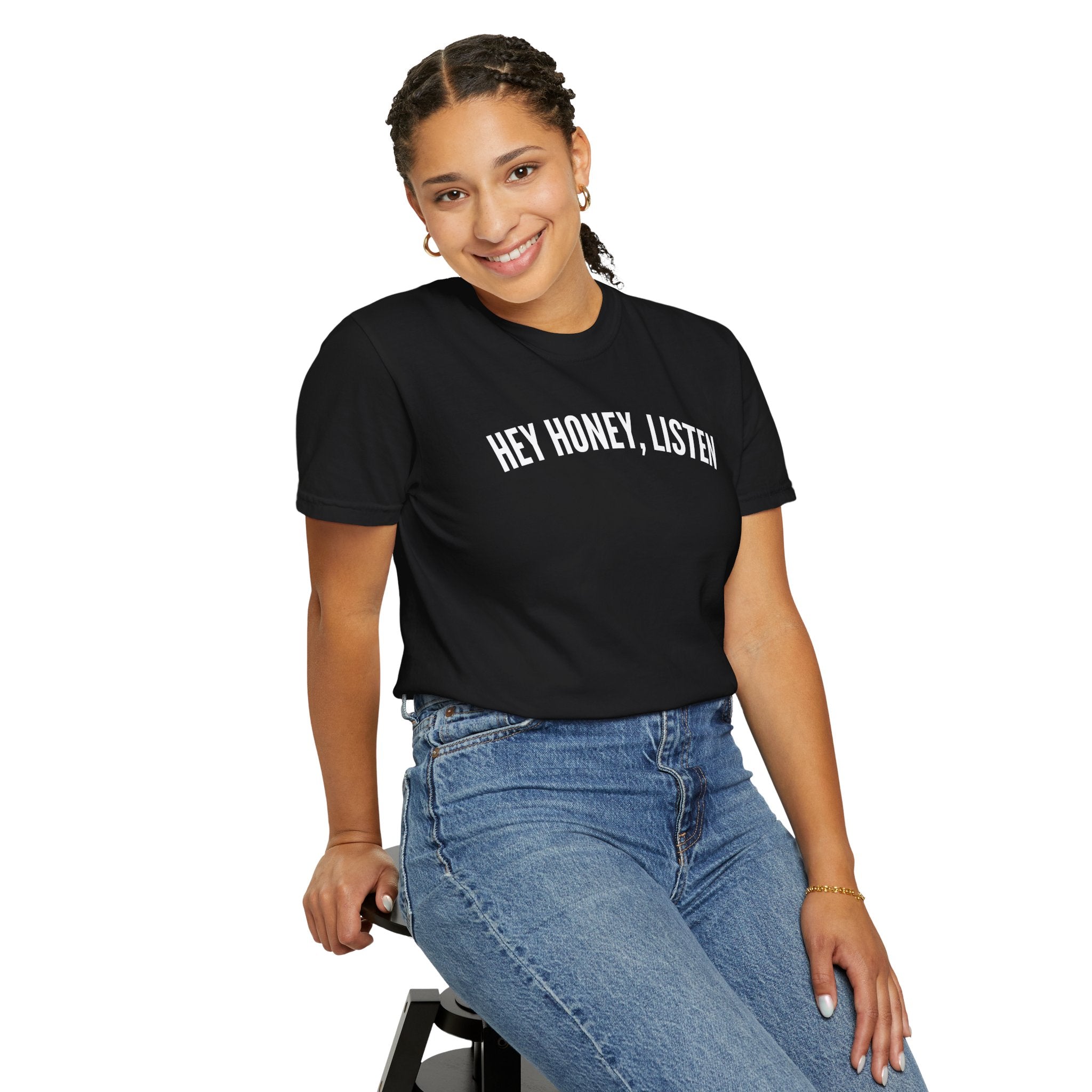Hey Honey, Listen Comfort Colors T-shirt