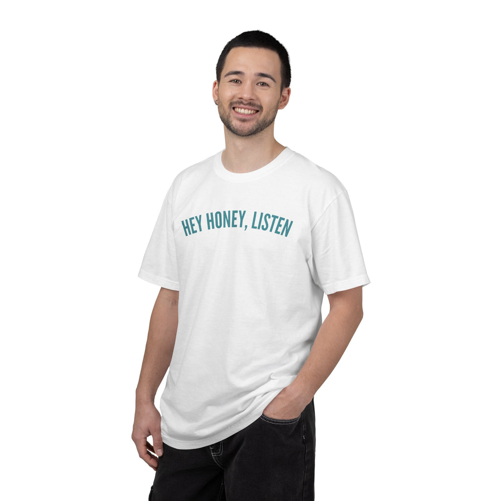 Hey Honey, Listen Comfort Colors T-shirt