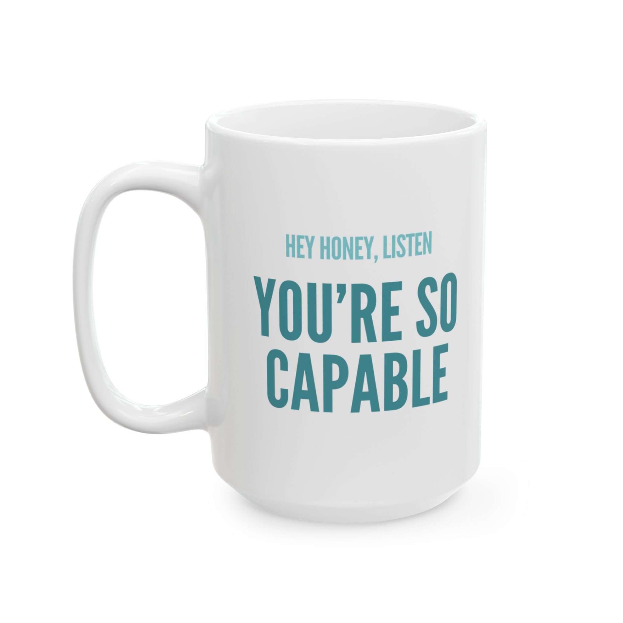 You're So Capable Ceramic Mug, (15oz)