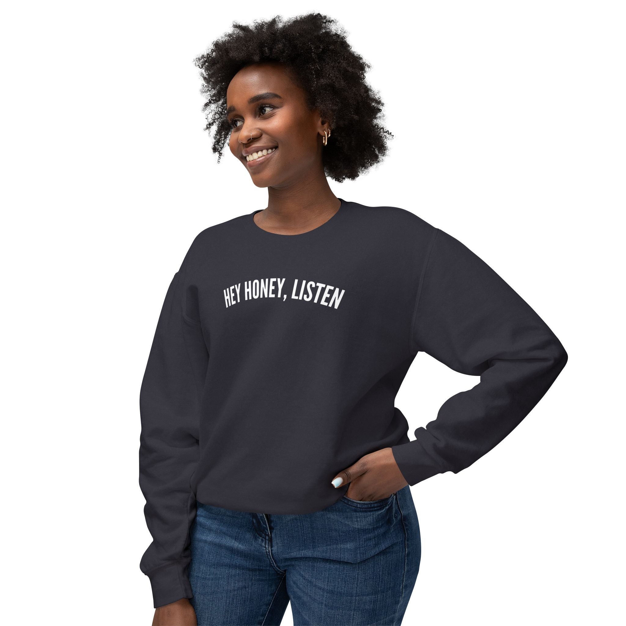 Hey Honey, Listen Lightweight Crewneck