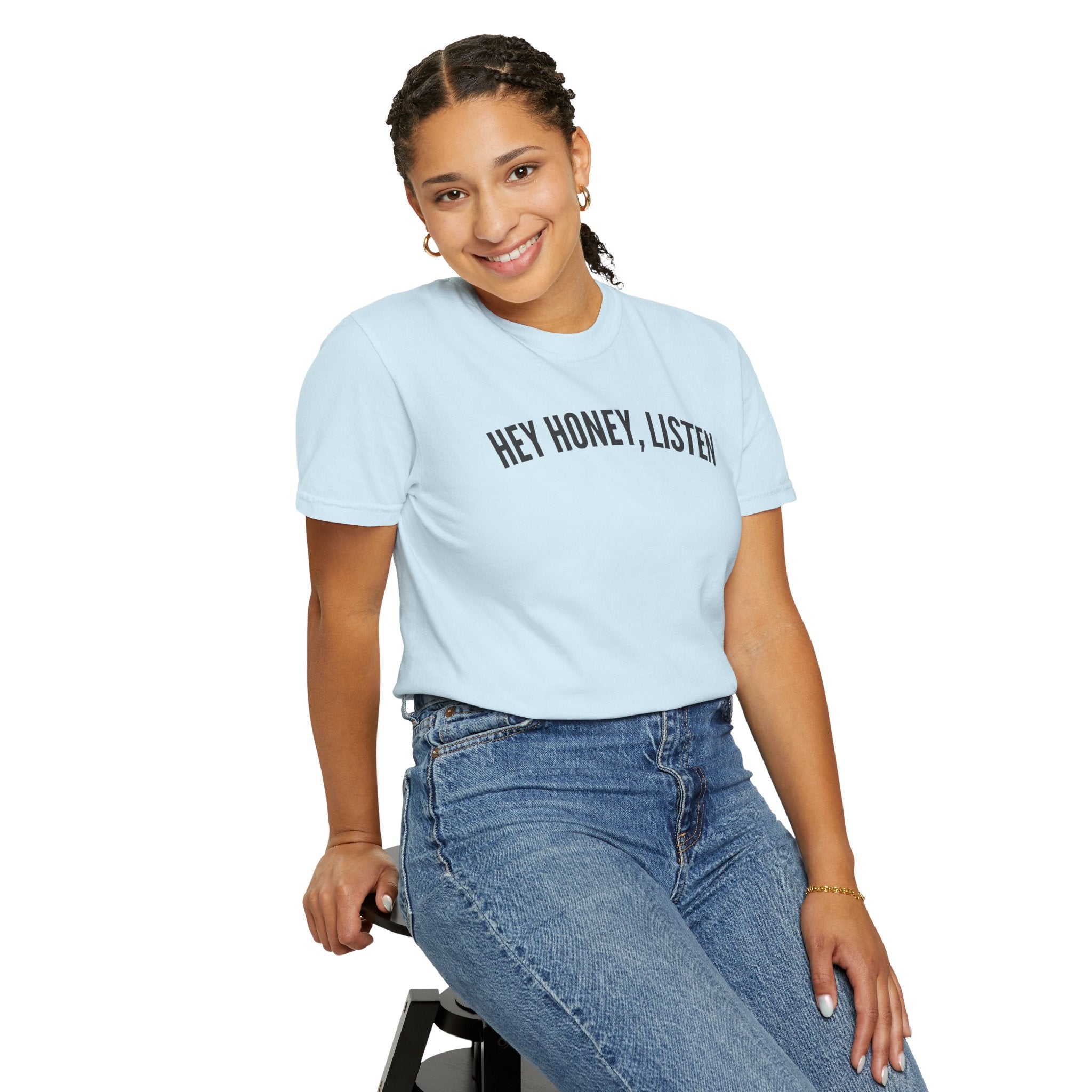 Hey Honey, Listen Comfort Colors T-shirt