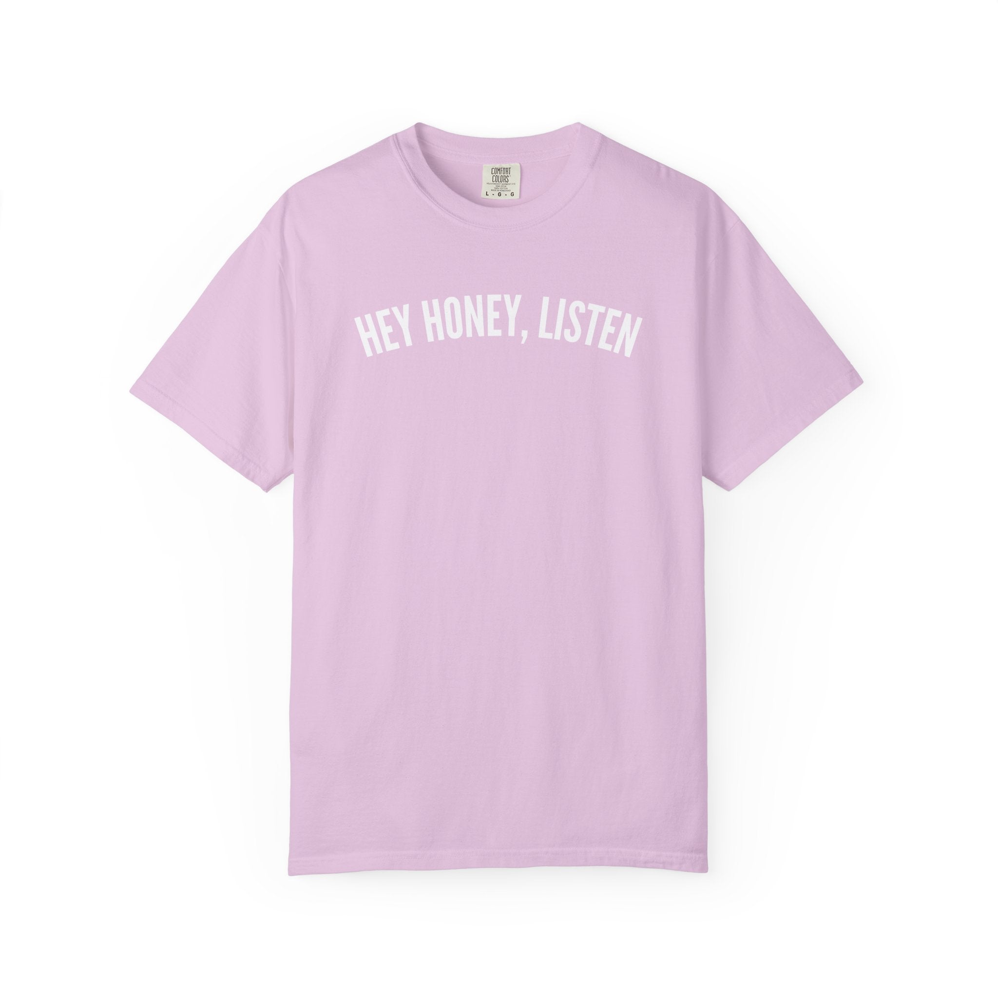 Hey Honey, Listen Comfort Colors T-shirt