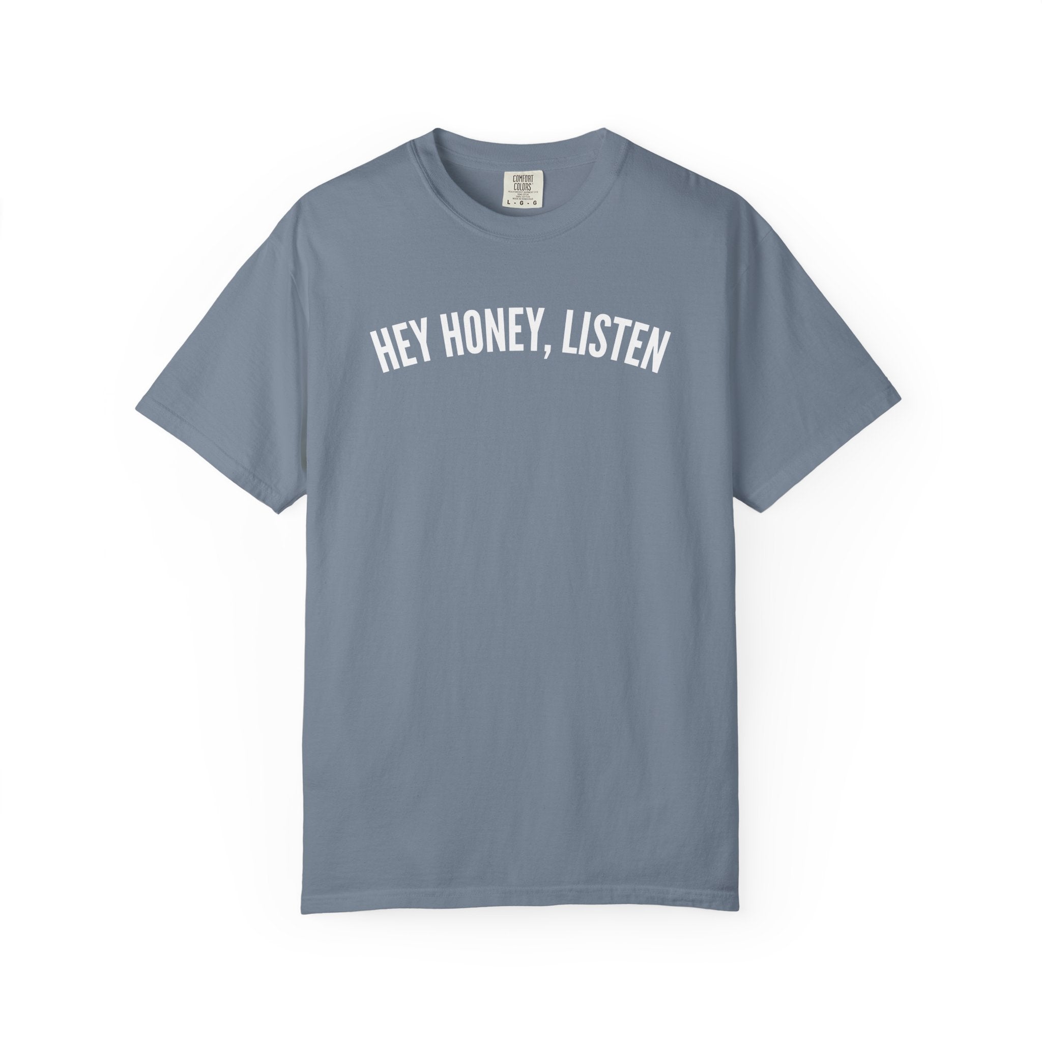 Hey Honey, Listen Comfort Colors T-shirt