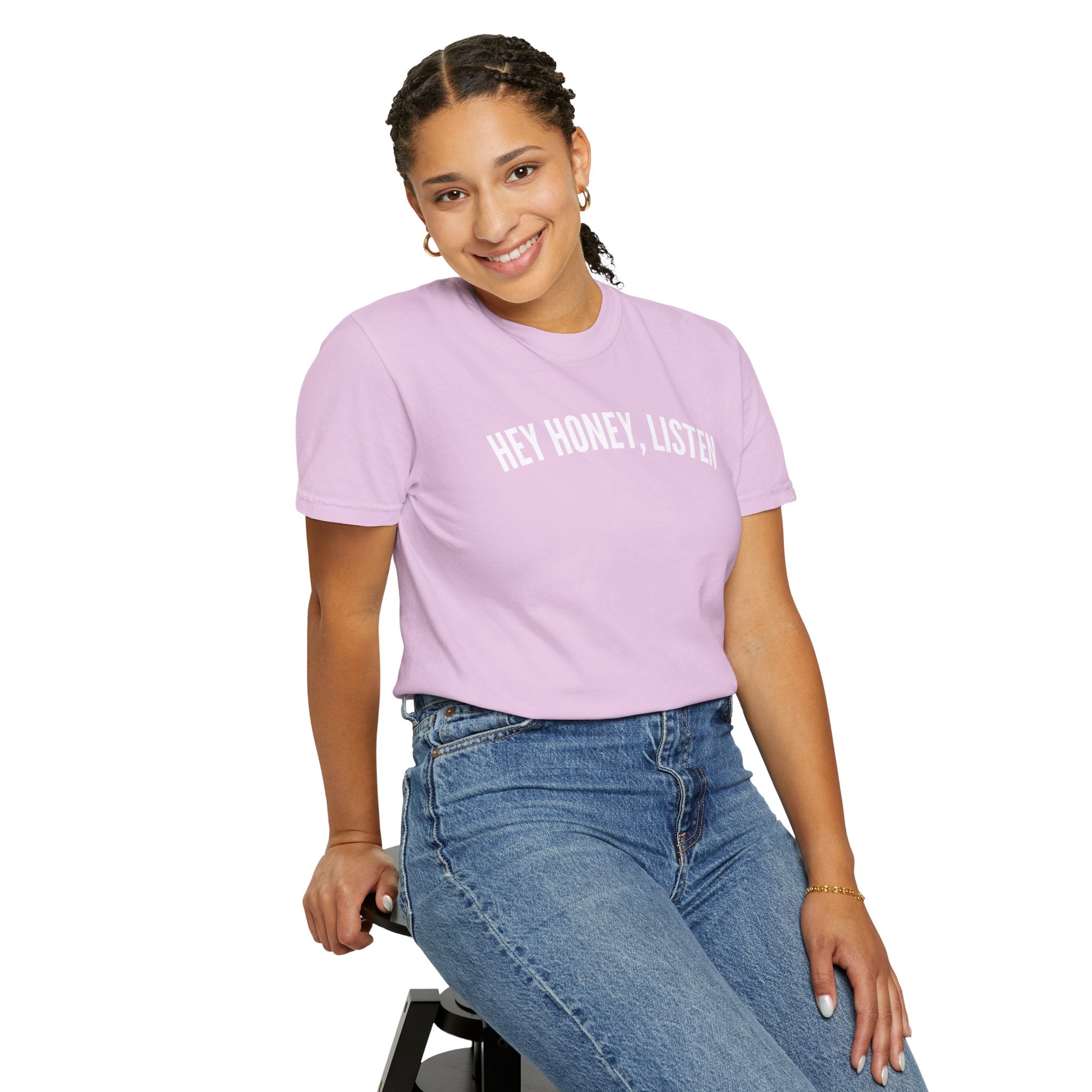 Hey Honey, Listen Comfort Colors T-shirt