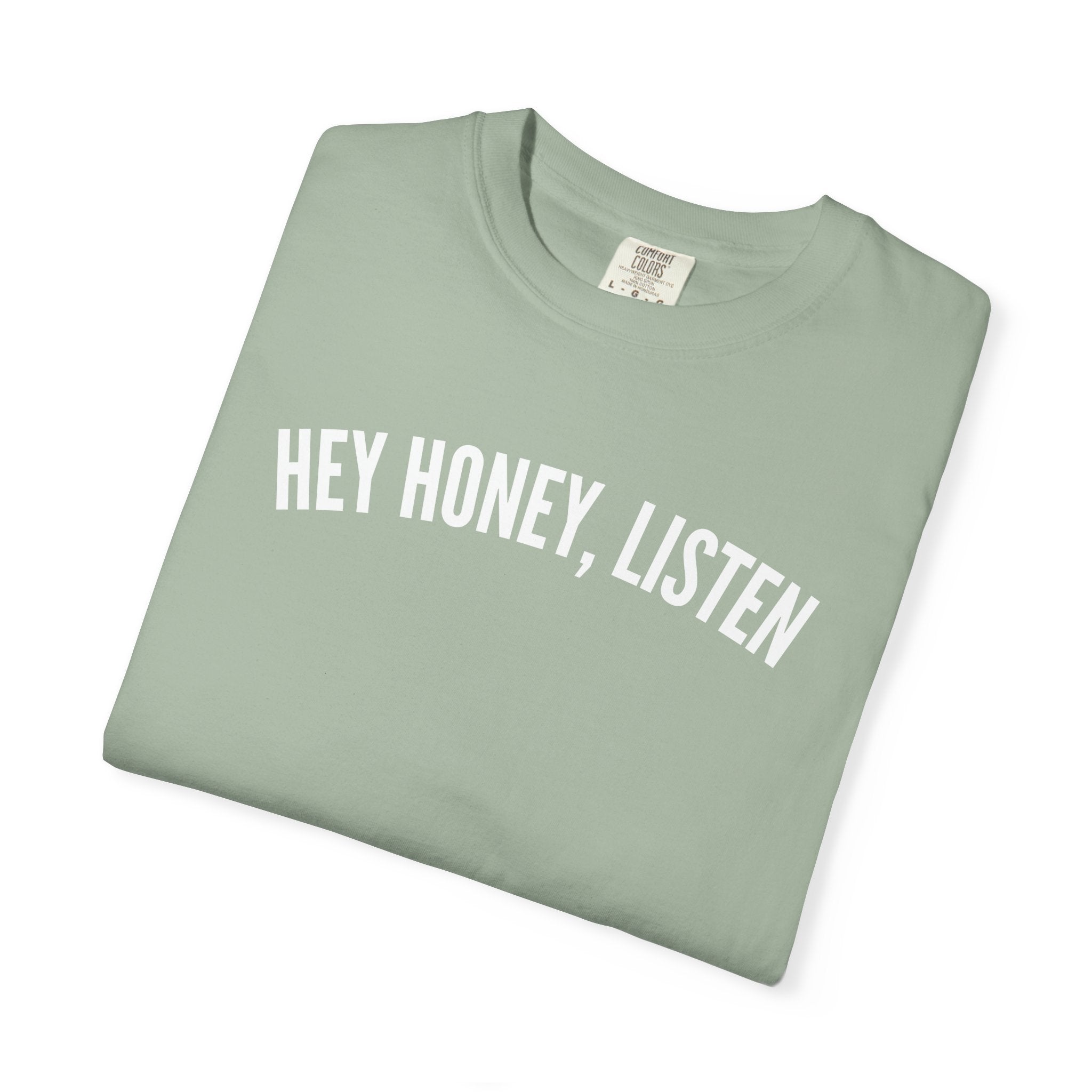 Hey Honey, Listen Comfort Colors T-shirt