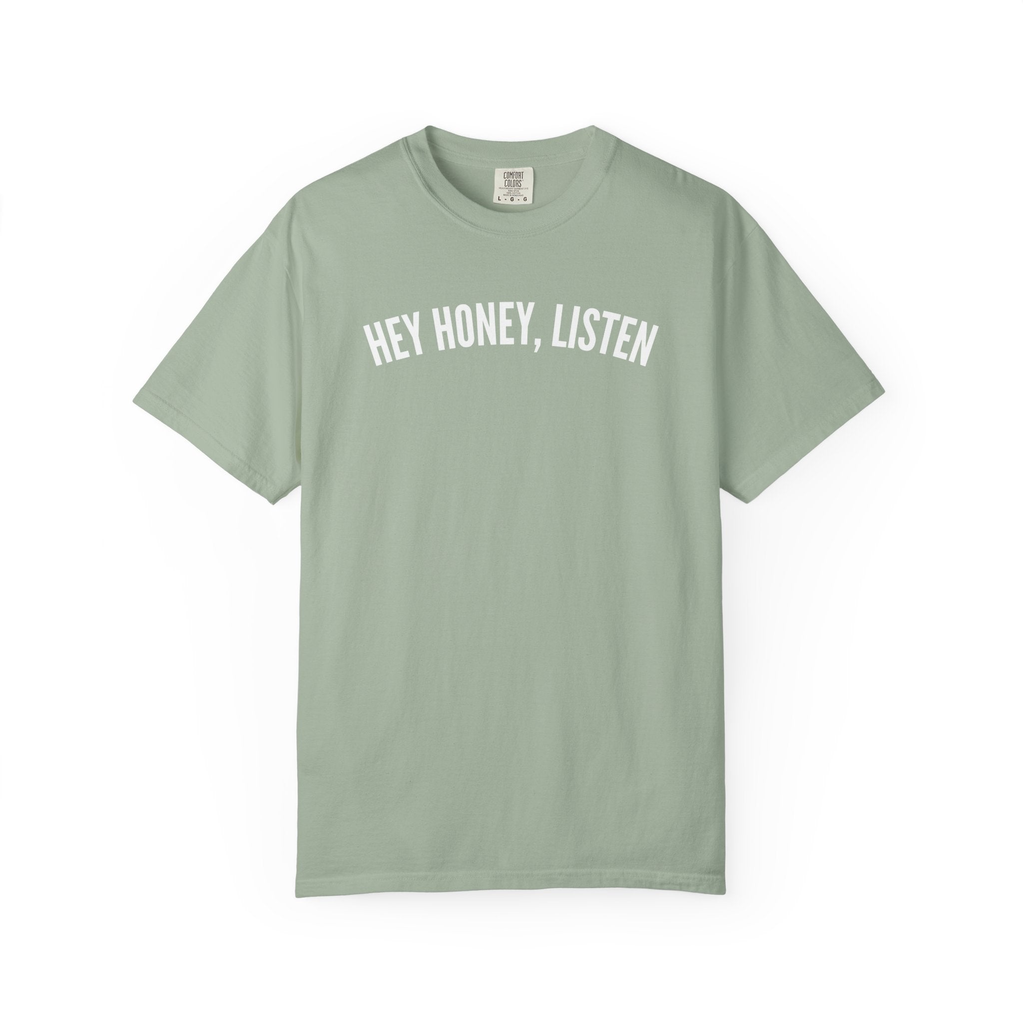 Hey Honey, Listen Comfort Colors T-shirt