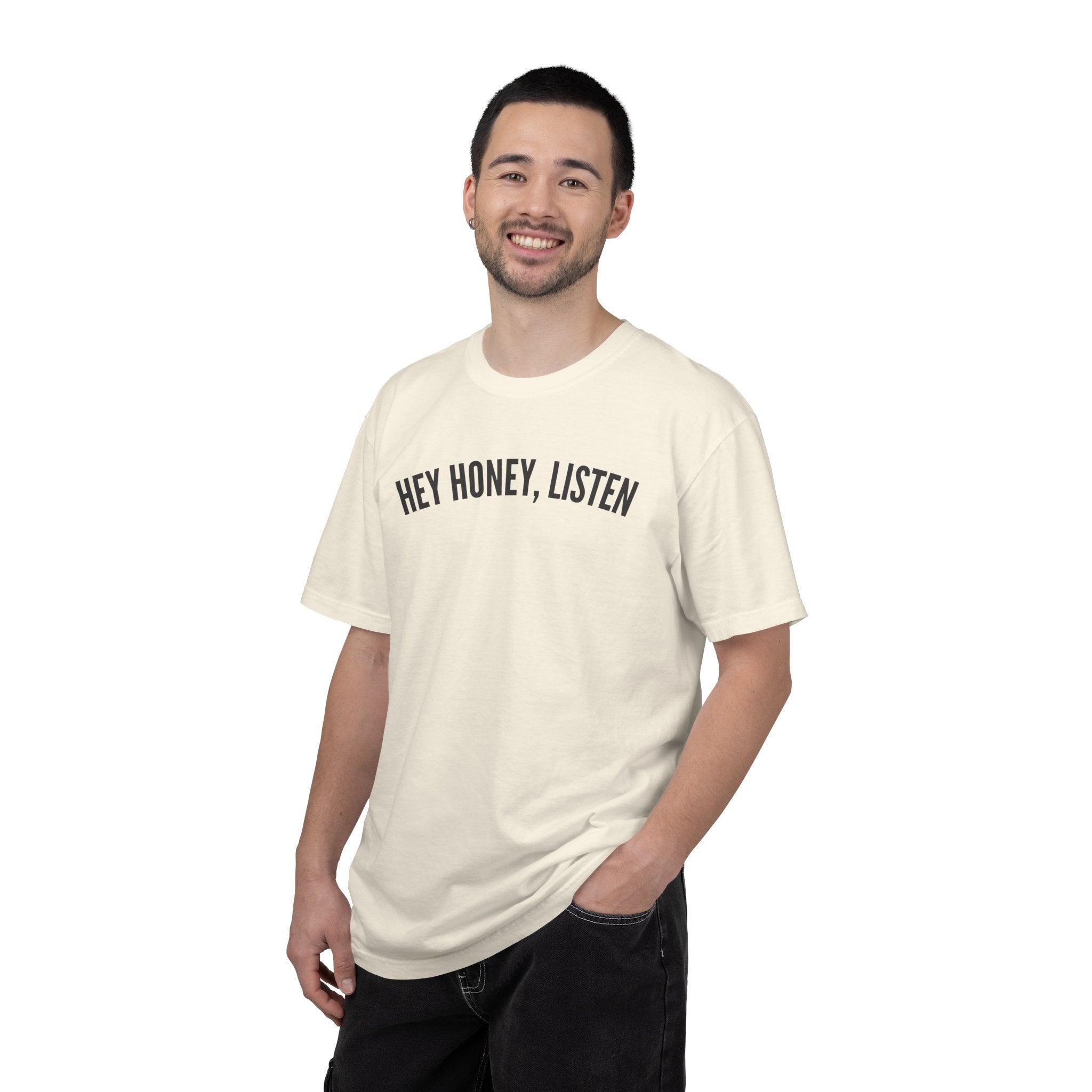 Hey Honey, Listen Comfort Colors T-shirt
