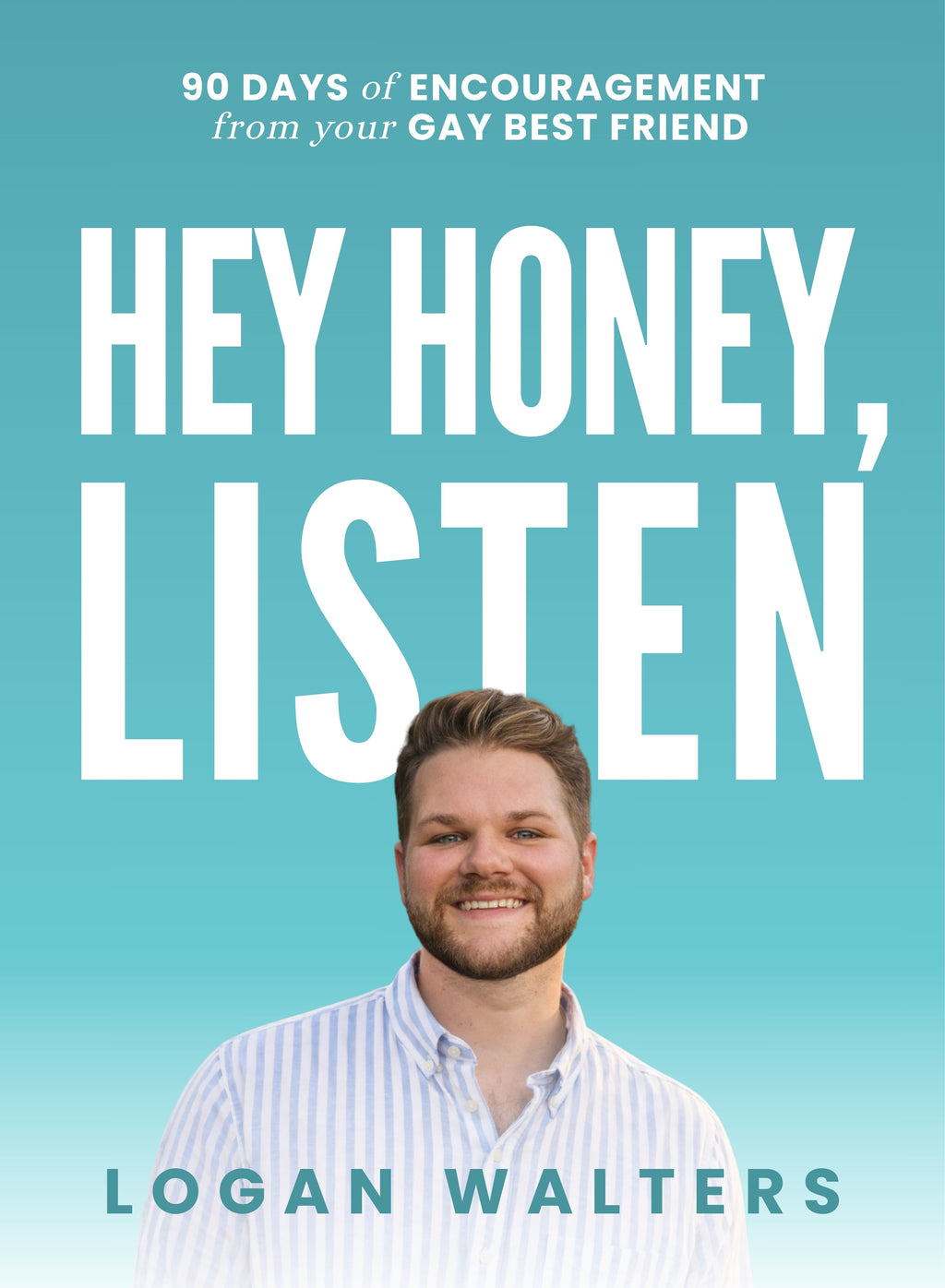 Hey Honey, Listen: 90 Days of Encouragement from Your Gay Best Friend